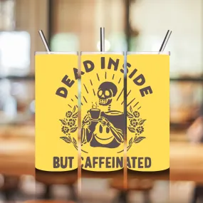 Dead Inside but Caffinated Tumbler
